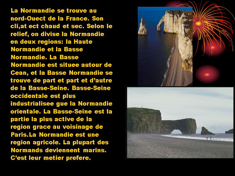 La Normandie se trouve au  nord-Ouect de la France. Son  cli,at ect
